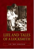 Life and Tales of a Locksmith - K. W. 'Bob' Sidbotham