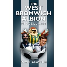 The West Bromwich Albion Miscellany - David Clayton