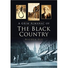 A Grim Almanac of the Black Country - Nicola Sly