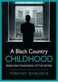 A Black Country Childhood (Walsall) - Timothy Exiguous